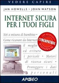 Internet sicura per i tuoi figli - Jan Howells,John Watson - copertina