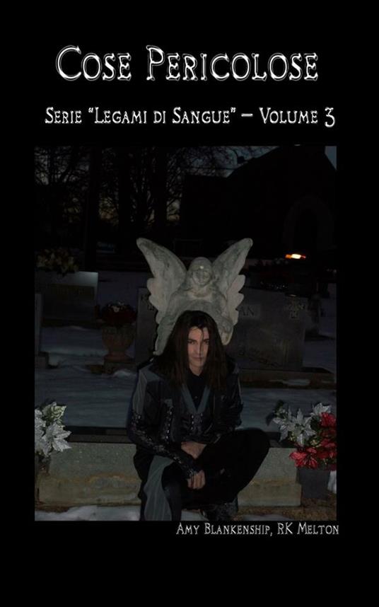 Cose pericolose. Legami di sangue. Vol. 3 - Amy Blankenship,R. K. Melton,Maurizio Mosetti - ebook