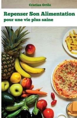 Repenser son alimentation. Pour une vie plus saine - Cristian Ortile - copertina