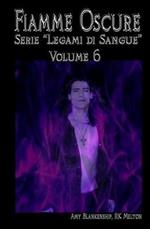 Fiamme oscure. Legami di sangue. Vol. 6