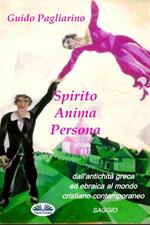 Spirito, anima, persona dall'antichità greca ed ebraica al mondo cristiano contemporaneo