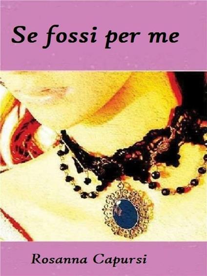 Se fossi per me - Rosanna Capursi,Simona Casaccia - ebook