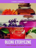 Oli essenziali per la vostra salute e bellezza. Ediz. polacca. Vol. 1