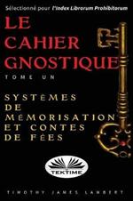 Le cahier gnostique. Vol. 1: Systèmes de mémoire et contes de fées.