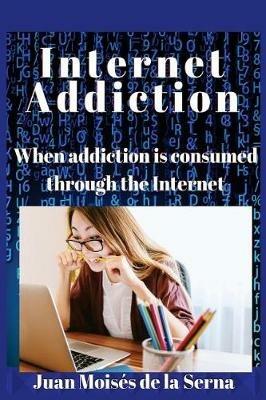 Internet addiction. When addiction is consumed through the internet - Juan Moisés De La Serna - copertina