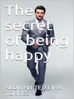The secret of being happy