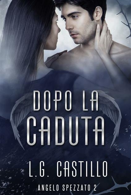 Dopo la caduta. Angelo spezzato. Vol. 2 - L. G. Castillo,Maria Francesca Rinaldi Morais - ebook