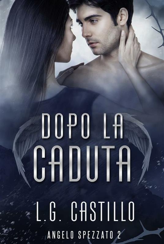 Dopo la caduta. Angelo spezzato. Vol. 2 - L. G. Castillo,Maria Francesca Rinaldi Morais - ebook