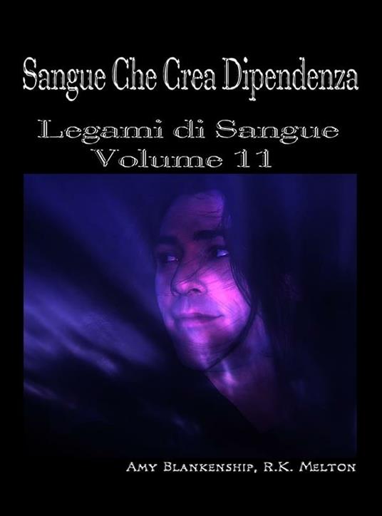 Sangue che crea dipendenza. Legami di sangue. Vol. 11 - Amy Blankenship,R. K. Melton,Ilaria Fortuna - ebook