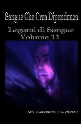 Sangue che crea dipendenza. Legami di sangue. Vol. 11 - Amy Blankenship,R. K. Melton - copertina