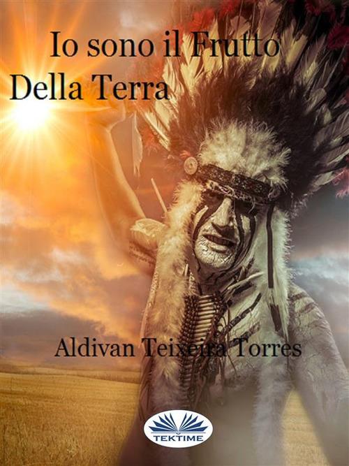 Io sono il frutto della terra - Aldivan Teixeira Torres - ebook