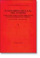 Il governo dei CLN nel Veneto. Verbali del Comitato di liberazione nazionale regionale Veneto (6 gennaio 1945-4 dicembre 1946)