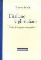 L' italiano e gli italiani. Cento stravaganze linguistiche - Tristano Bolelli - copertina