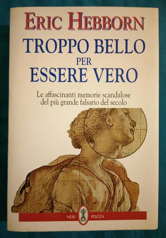 Troppo bello per essere vero. Autobiografia di un falsario - Eric Hebborn - copertina