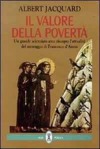 Il valore della povertà. Un grande scienziato ateo riscopre l'attualità del messaggio di Francesco d'Assisi - Albert Jacquard - copertina