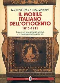 Il mobile italiano dell'Ottocento (1815-1915). Catalogo - Maurizio Cera,Luca Melegati - copertina