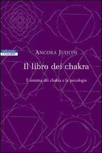 Il libro dei chakra. Il sistema dei chakra e la psicologia - Anodea Judith - copertina