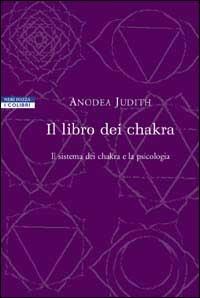 Il libro dei chakra. Il sistema dei chakra e la psicologia - Anodea Judith - copertina