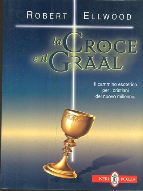La croce e il Graal. Il cammino esoterico per i cristiani del nuovo millennio - Robert Ellwood - 3