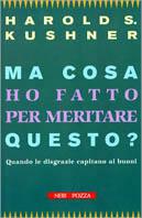 Ma cosa ho fatto per meritare questo? Quando le disgrazie capitano ai buoni - Harold S. Kushner - copertina