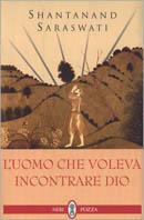 L' uomo che voleva incontrare Dio - Shantanand Saraswati - copertina