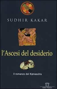 L'ascesi del desiderio - Sudhir Kakar - copertina
