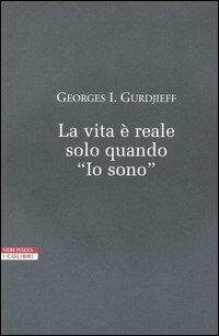 La vita è reale solo quando «Io sono» - Georges Ivanovič Gurdjieff - copertina