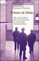 Il bacio di Mida. Sulle strade di Mosca, dove la vita è diventata un interminabile romanzo poliziesco