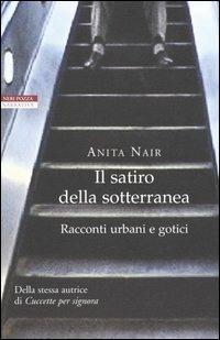 Il satiro della sotterranea. Racconti urbani e gotici - Anita Nair - copertina