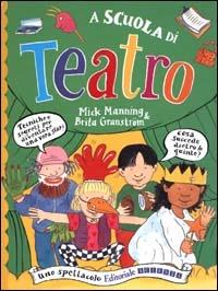 A scuola di teatro - Mick Manning,Brita Granström - copertina