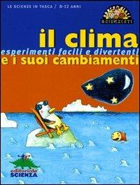 Il clima e i suoi cambiamenti. Esperimenti facili e divertenti. Ediz. illustrata - Pascal Desjours - copertina