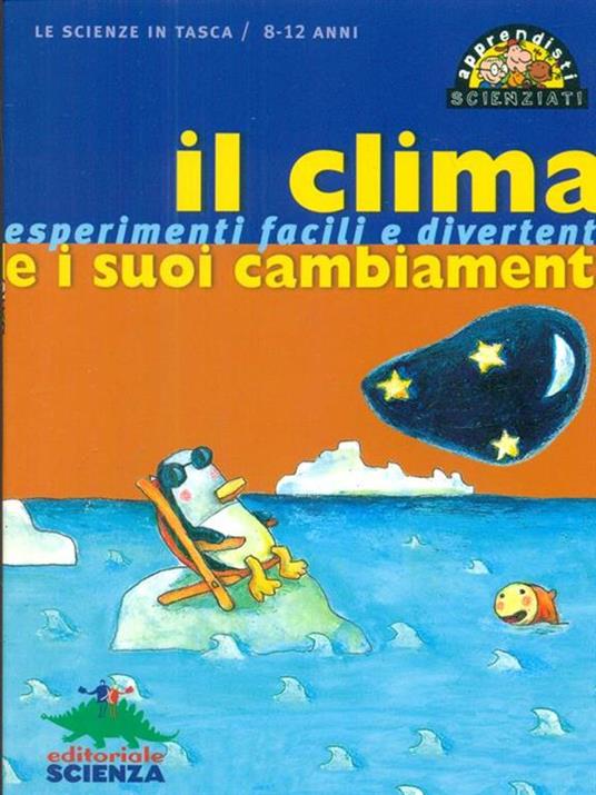 Il clima e i suoi cambiamenti. Esperimenti facili e divertenti. Ediz. illustrata - Pascal Desjours - 2