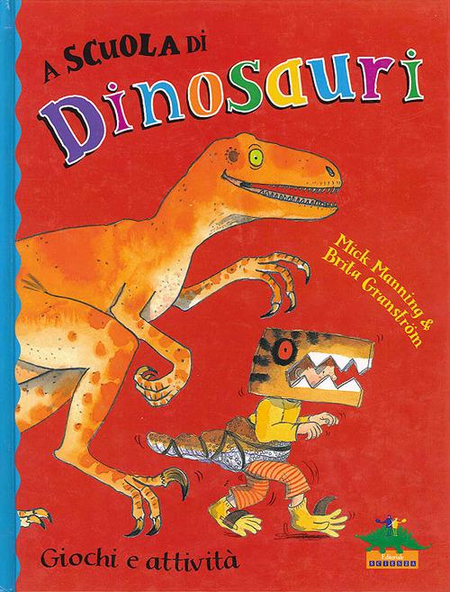 A scuola di dinosauri - Mick Manning,Brita Granström - copertina