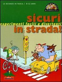 Sicuri in strada! Esperimenti facili e divertenti - copertina