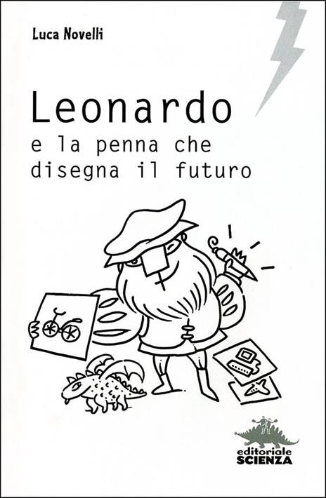 Leonardo e la penna che disegna il futuro - Luca Novelli - 2