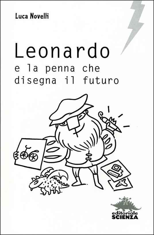 Leonardo e la penna che disegna il futuro - Luca Novelli - 2