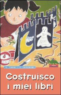 Costruisco i miei libri - Caterina Tassi,Flavio Lucchini - copertina