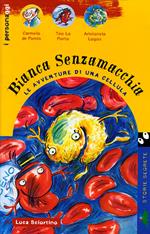 Bianca Senzamacchia. Le avventure di una cellula