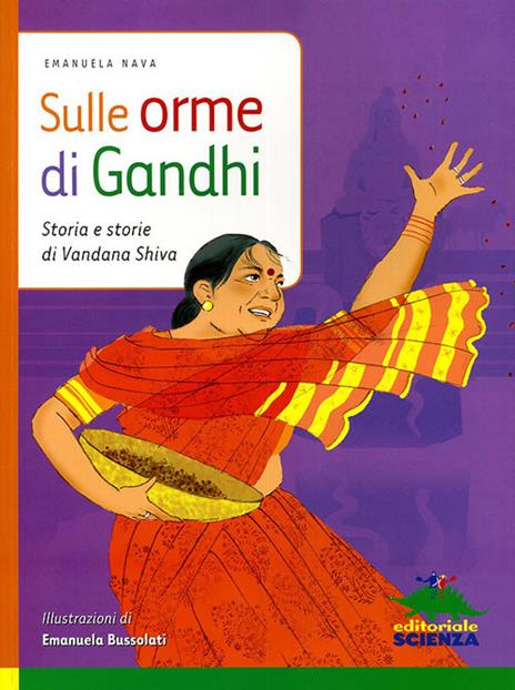 Sulle orme di Gandhi. Storia e storie di Vandana Shiva. Ediz. illustrata - Emanuela Nava - copertina