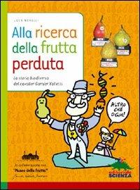 Alla ricerca della frutta perduta. La storia biodiversa del cavalier Garnier Valletti. Ediz. illustrata - Luca Novelli - copertina