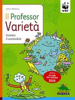 Il professor Varietà. Sostieni il sostenibile. Ediz. illustrata