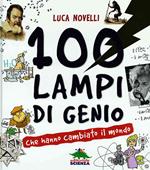 100 lampi di genio che hanno cambiato il mondo