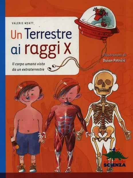 Un terrestre a raggi X. Il corpo umano visto da un extraterreste - Valerie Wyatt - 2