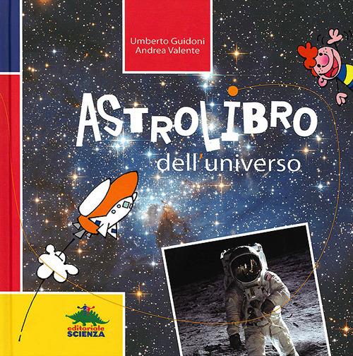 Astrolibro dell'universo - Umberto Guidoni,Andrea Valente - copertina