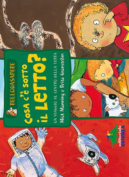 Cosa c'è sotto il letto? Un viaggio al centro della Terra. Ediz. illustrata - Mick Manning,Brita Granström - copertina