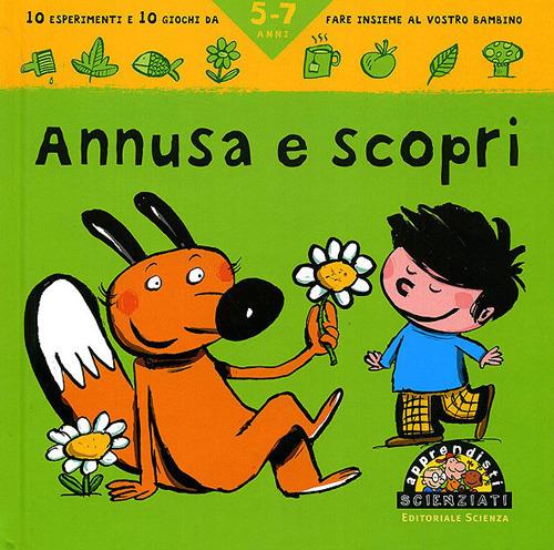 Annusa e scopri. 10 esperimenti e 10 giochi da fare insieme al vostro bambino - Pascal Desjours - copertina