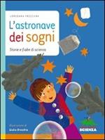 L' astronave dei sogni. Storie e fiabe di scienza