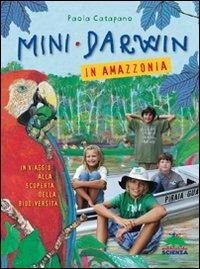 Mini-Darwin. In Amazzonia. Viaggio alla scoperta della biodiversità - Paola Catapano - copertina