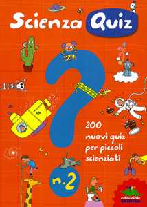 Libro Scienza quiz. 200 nuovi quiz per piccoli scienziati. Ediz. illustrata. Vol. 2 Giacomo Spallacci