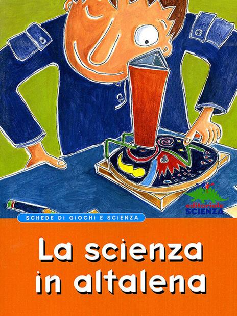 La scienza in altalena. Schede di giochi e scienza - copertina
